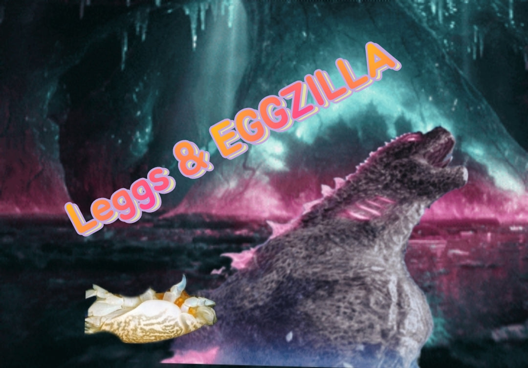 Legs & EGGZILLA